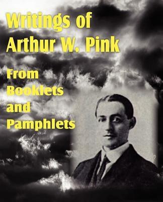 Writings of Arthur W. Pink from Booklets and Pamphlets(English, Paperback, Pink Arthur W)