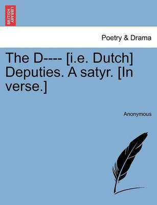 The D---- [i.E. Dutch] Deputies. a Satyr. [in Verse.](English, Paperback, Anonymous)