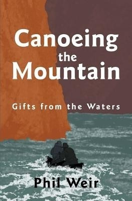 Canoeing the Mountain gifts from the waters(English, Paperback, Weir Phil)