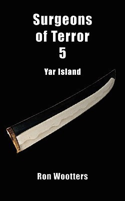 Surgeons of Terror 5 - Yar Island(English, Paperback, Wootters Ron)