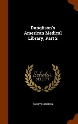 Dunglison's American Medical Library, Part 2(English, Hardcover, Dunglison Robley)