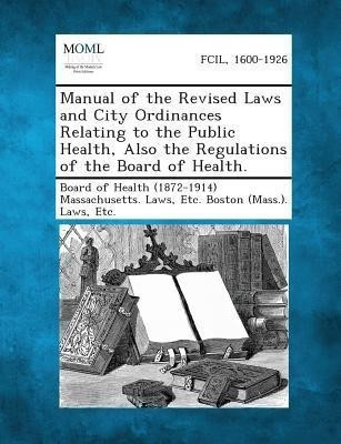 Manual of the Revised Laws and City Ordinances Relating to the Public Health, Also the Regulations of the Board of Health.(English, Paperback, unknown)
