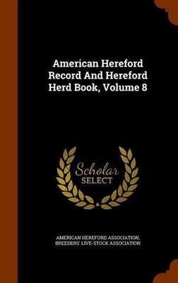 American Hereford Record And Hereford Herd Book, Volume 8(English, Hardcover, Association American Hereford)