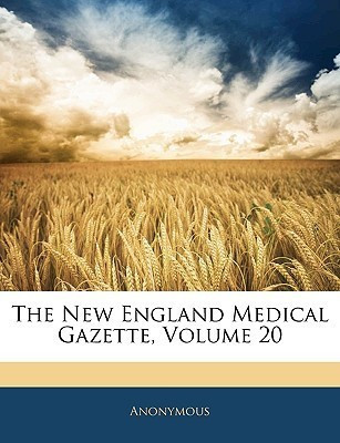 The New England Medical Gazette, Volume 20(English, Paperback, Anonymous)