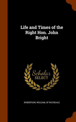Life and Times of the Right Hon. John Bright(English, Hardcover, unknown)