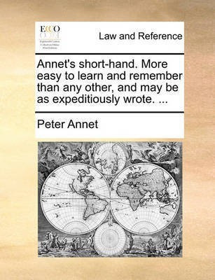 Annet's Short-Hand. More Easy to Learn and Remember Than Any Other, and May Be as Expeditiously Wrote. ...(English, Paperback, Annet Peter)