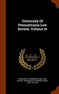 University Of Pennsylvania Law Review, Volume 16(English, Hardcover, unknown)