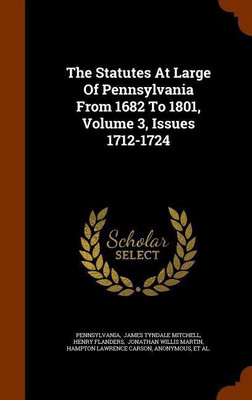 The Statutes At Large Of Pennsylvania From 1682 To 1801, Volume 3, Issues 1712-1724(English, Hardcover, Flanders Henry)