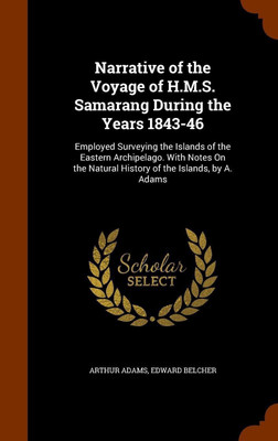Narrative of the Voyage of H.M.S. Samarang During the Years 1843-46(English, Hardcover, Adams Arthur Sir)