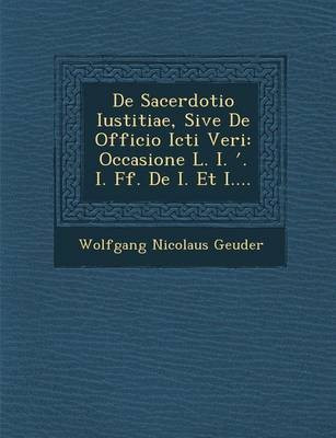 De Sacerdotio Iustitiae, Sive De Officio Icti Veri(English, Paperback, Geuder Wolfgang Nicolaus)
