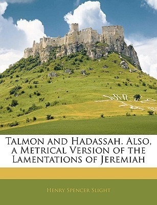 Talmon and Hadassah. Also, a Metrical Version of the Lamentations of Jeremiah(English, Paperback, Slight Henry Spencer)