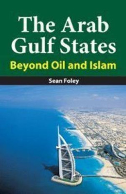 The Arab Gulf States: Beyond Oil and Islam(Others, Hardcover, Sean Foley)