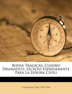 Bodas Tragicas; Cuadro Dramatico, Escrito Expresamente Para La Senora Civili(English, Paperback, Echegaray Jose)