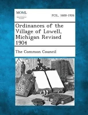 Ordinances of the Village of Lowell, Michigan Revised 1904(English, Paperback, unknown)