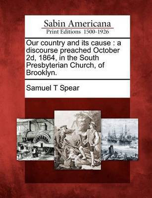 Our Country and Its Cause(English, Paperback, Spear Samuel T)
