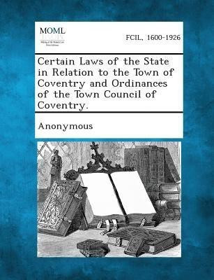 Certain Laws of the State in Relation to the Town of Coventry and Ordinances of the Town Council of Coventry.(English, Paperback, unknown)