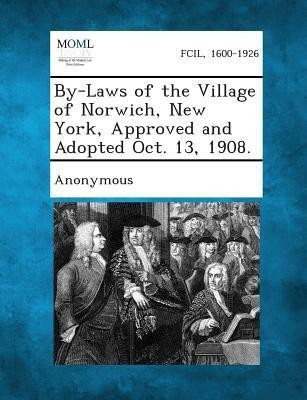 By-Laws of the Village of Norwich, New York, Approved and Adopted Oct. 13, 1908.(English, Paperback, unknown)