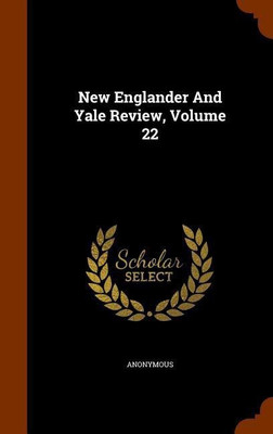 New Englander And Yale Review, Volume 22(English, Hardcover, Anonymous)
