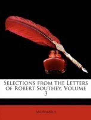Selections from the Letters of Robert Southey, Volume 3(English, Paperback, Anonymous)