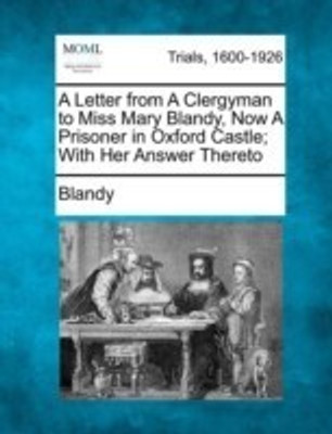 A Letter from a Clergyman to Miss Mary Blandy, Now a Prisoner in Oxford Castle; With Her Answer Thereto(English, Paperback, Blandy)