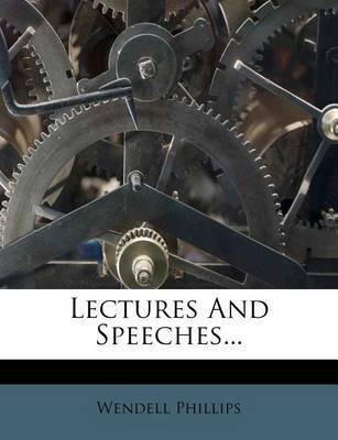Lectures and Speeches...(English, Paperback, Phillips Wendell)