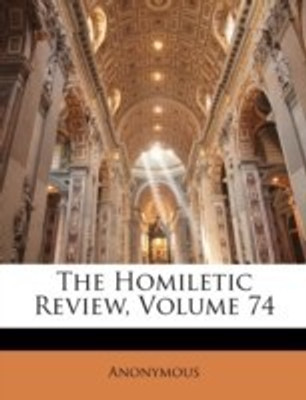 The Homiletic Review, Volume 74(English, Paperback, Anonymous)
