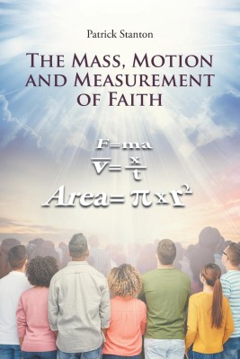 The Mass, Motion and Measurement of Faith(English, Paperback, Stanton Patrick)