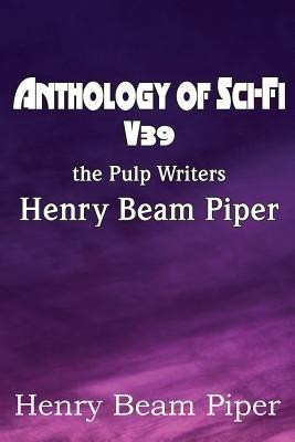 Anthology of Sci-Fi V39, the Pulp Writers - Henry Beam Piper(English, Paperback, Piper Henry Beam)