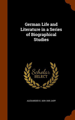 German Life and Literature in a Series of Biographical Studies(English, Hardcover, Japp Alexander H 1839-1905)