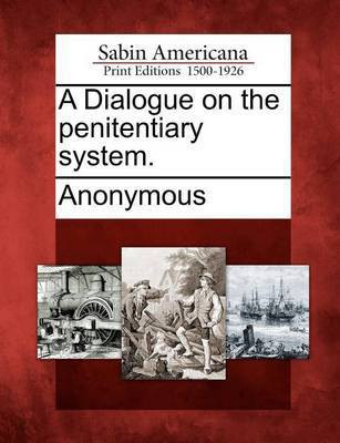 A Dialogue on the Penitentiary System.(English, Paperback, unknown)