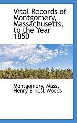 Vital Records of Montgomery, Massachusetts, to the Year 1850(English, Paperback, Montgomery)