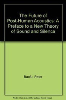 The Future of Post-Human Acoustics(English, Hardcover, Baofu Peter PhD)