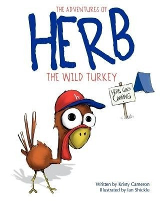 The Adventures of Herb the Wild Turkey - Herb Goes Camping(English, Paperback, Cameron Kristy)