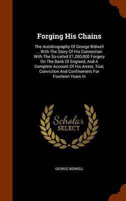 Forging His Chains(English, Hardcover, Bidwell George)