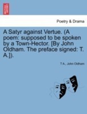 A Satyr Against Vertue. (a Poem(English, Paperback, A T)