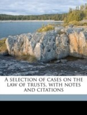 A selection of cases on the law of trusts, with notes and citations(English, Paperback, Ames James Barr)