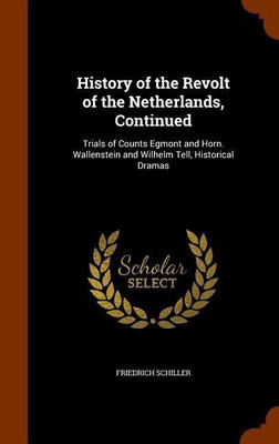 History of the Revolt of the Netherlands, Continued(English, Hardcover, Schiller Friedrich)