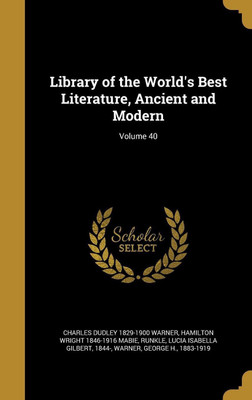 Library of the World's Best Literature, Ancient and Modern; Volume 40(English, Hardcover, Warner Charles Dudley 1829-1900)