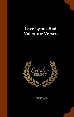 Love Lyrics And Valentine Verses(English, Hardcover, Lyrics Love)