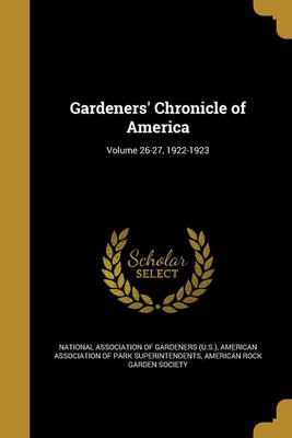 Gardeners' Chronicle of America; Volume 26-27, 1922-1923(English, Paperback, unknown)