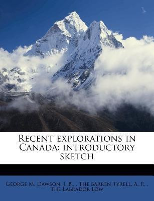 Recent Explorations in Canada(English, Paperback / softback, Dawson George Mercer)