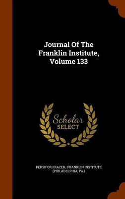 Journal Of The Franklin Institute, Volume 133(English, Hardcover, Frazer Persifor)