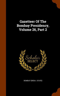 Gazetteer of the Bombay Presidency, Volume 26, Part 2(English, Hardcover, unknown)