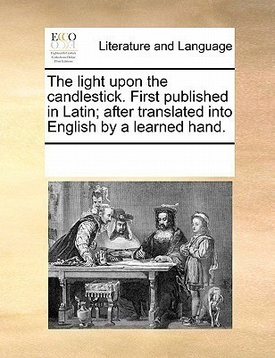 The Light Upon the Candlestick. First Published in Latin; After Translated Into English by a Learned Hand.(English, Paperback, Multiple Contributors See Notes)