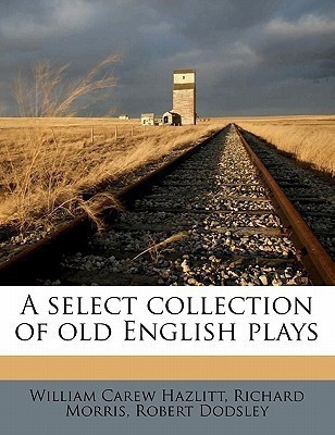 A select collection of old English plays Volume 15(English, Paperback, Dodsley Robert)