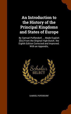An Introduction to the History of the Principal Kingdoms and States of Europe(English, Hardcover, Pufendorf Samuel)