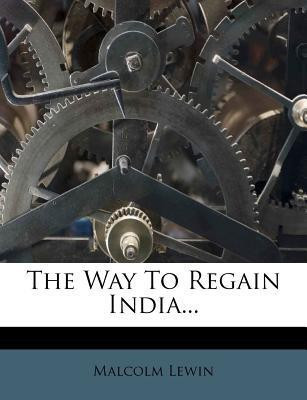 The Way to Regain India...(English, Paperback, Lewin Malcolm)
