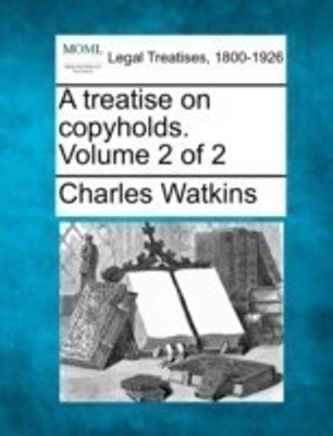 A Treatise on Copyholds. Volume 2 of 2(English, Paperback, Watkins Charles Department of Geography)