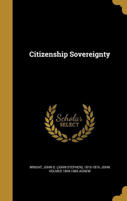 Citizenship Sovereignty(English, Hardcover, Agnew John Holmes 1804-1865)