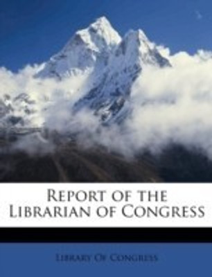 Report of the Librarian of Congres, Volume 1903/04(English, Paperback, unknown)